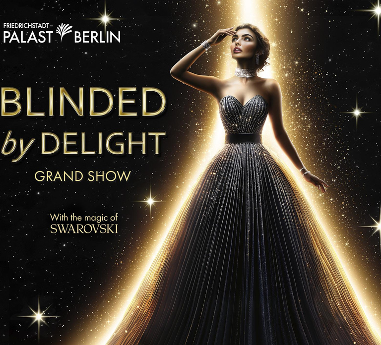 Berlin: BLINDED by DELIGHT Grand Show Friedrichstadt-Palast