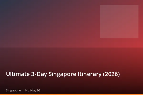 Ultimate 3-Day Singapore Itinerary (2026) - Singapore | HolidaySG