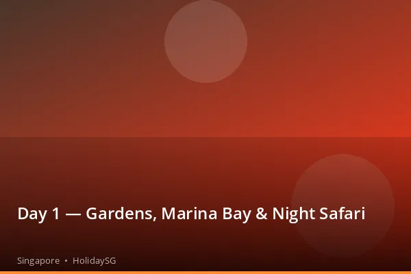Day 1 — Gardens, Marina Bay &amp; Night Safari - Singapore | HolidaySG