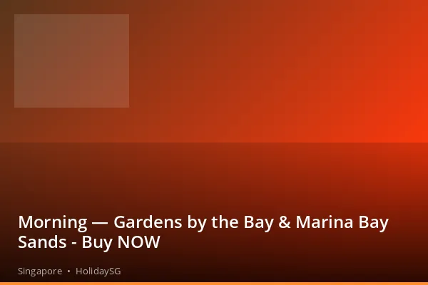 Morning — Gardens by the Bay &amp; Marina Bay Sands - Buy NOW - Singapore | HolidaySG