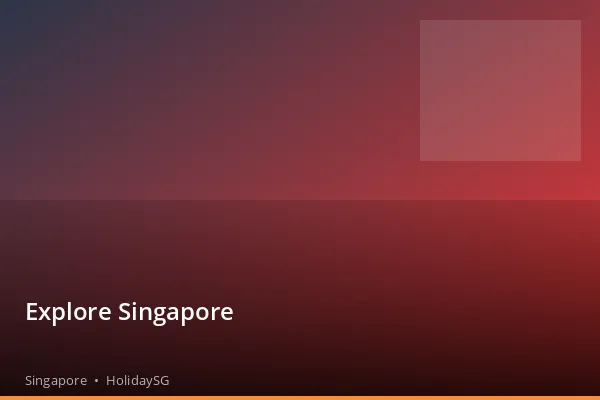 Explore Singapore - Singapore | HolidaySG