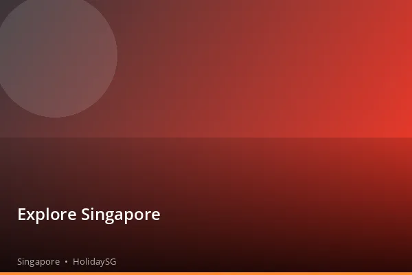 Explore Singapore - Singapore | HolidaySG