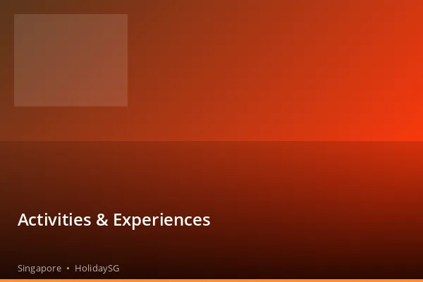 Activities & Experiences - Singapore | HolidaySG