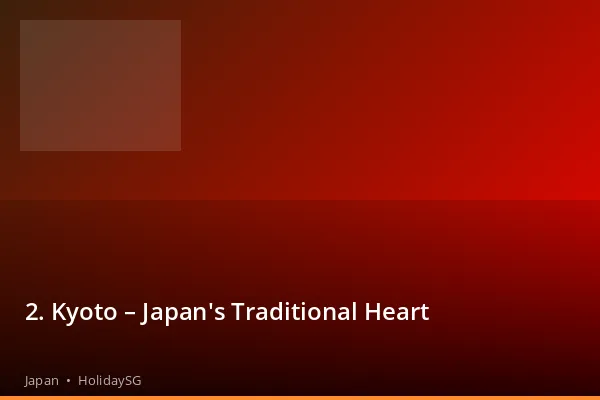 2. Kyoto – Japan's Traditional Heart - Japan | HolidaySG