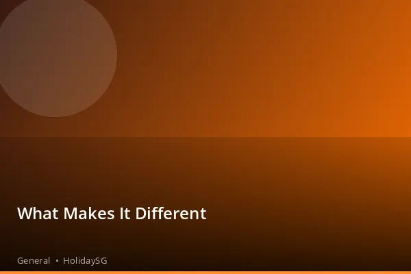 What Makes It Different - General | HolidaySG
