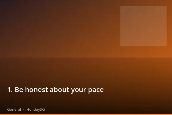 1. Be honest about your pace - General | HolidaySG