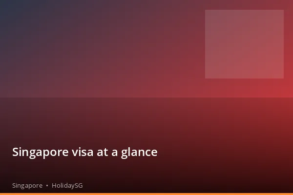 Singapore visa at a glance - Singapore | HolidaySG