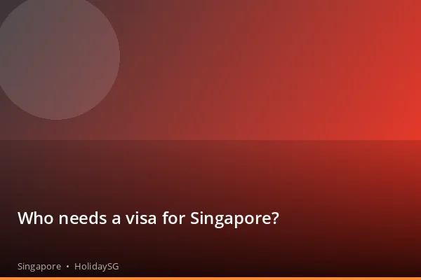 Who needs a visa for Singapore? - Singapore | HolidaySG