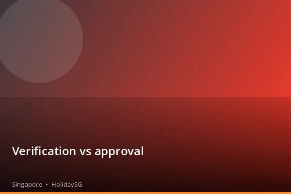 Verification vs approval - Singapore | HolidaySG