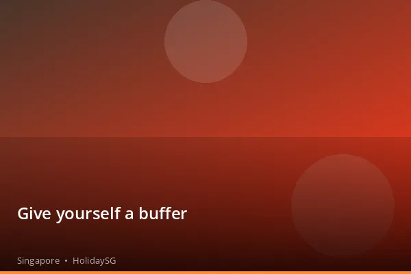 Give yourself a buffer - Singapore | HolidaySG