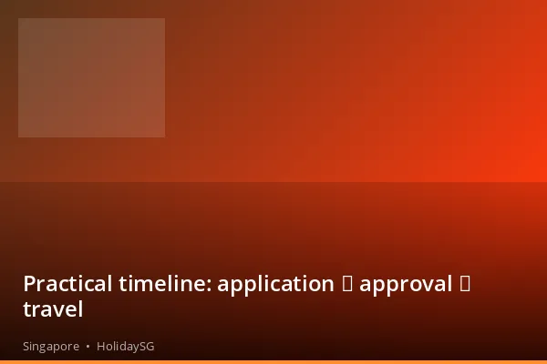 Practical timeline: application → approval → travel - Singapore | HolidaySG