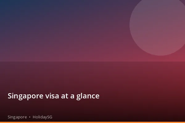Singapore visa at a glance - Singapore | HolidaySG