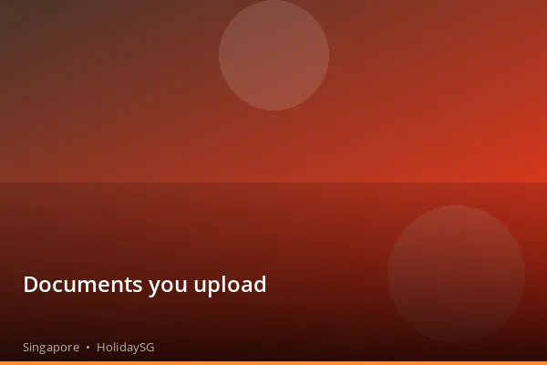 Documents you upload - Singapore | HolidaySG
