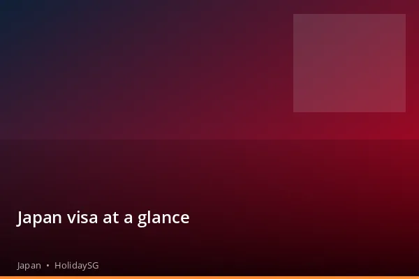 Japan visa at a glance - Japan | HolidaySG