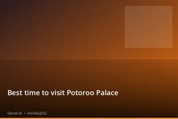 Best time to visit Potoroo Palace - General | HolidaySG