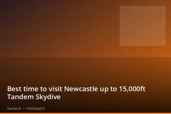 Best time to visit Newcastle up to 15,000ft Tandem Skydive - General | HolidaySG