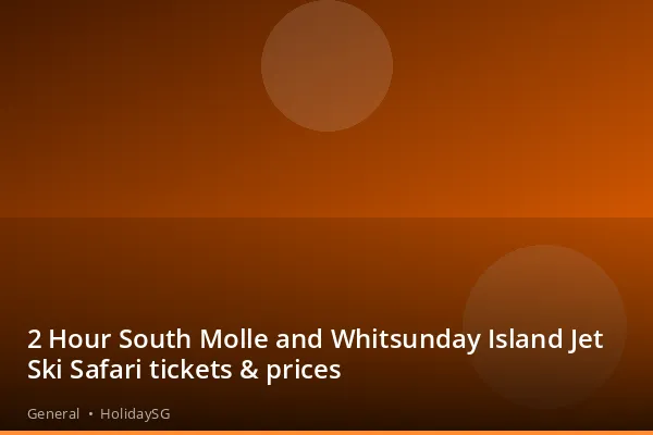 2 Hour South Molle and Whitsunday Island Jet Ski Safari tickets &amp; prices - General | HolidaySG