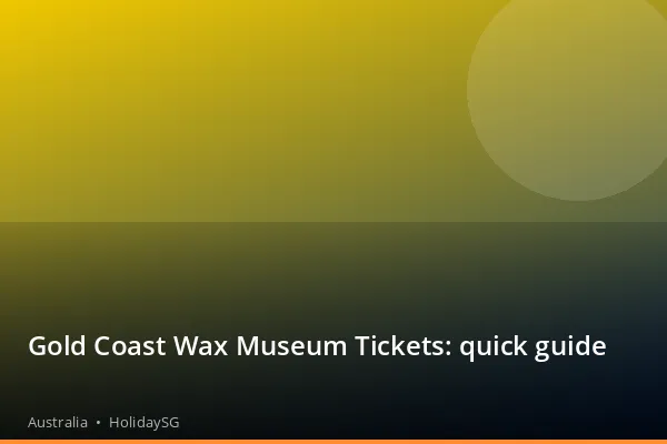 Gold Coast Wax Museum Tickets: quick guide - Australia | HolidaySG