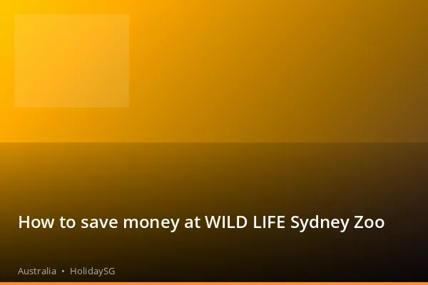How to save money at WILD LIFE Sydney Zoo - Australia | HolidaySG