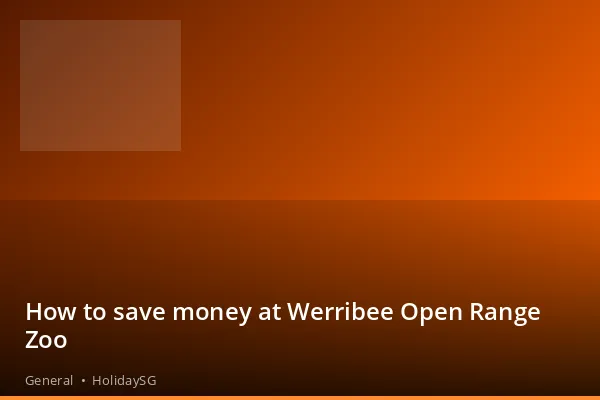 How to save money at Werribee Open Range Zoo - General | HolidaySG