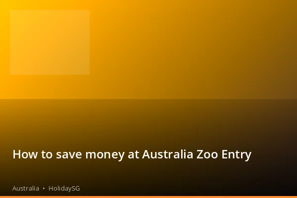 How to save money at Australia Zoo Entry - Australia | HolidaySG