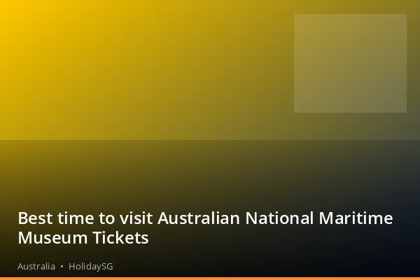 Best time to visit Australian National Maritime Museum Tickets - Australia | HolidaySG
