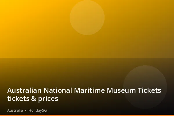 Australian National Maritime Museum Tickets tickets &amp; prices - Australia | HolidaySG