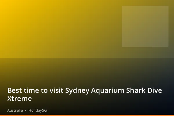Best time to visit Sydney Aquarium Shark Dive Xtreme - Australia | HolidaySG