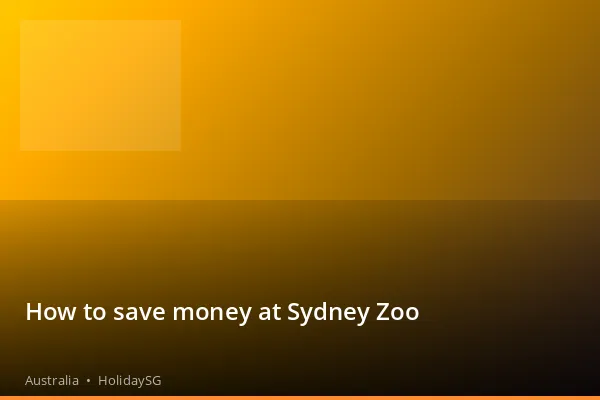 How to save money at Sydney Zoo - Australia | HolidaySG
