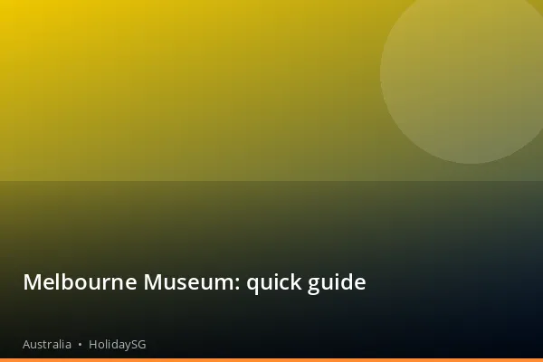 Melbourne Museum: quick guide - Australia | HolidaySG