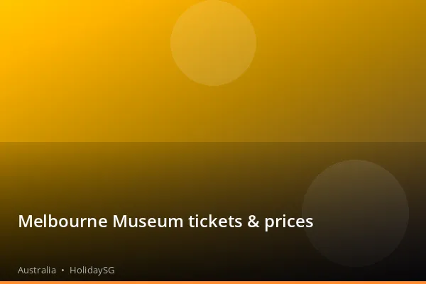 Melbourne Museum tickets &amp; prices - Australia | HolidaySG