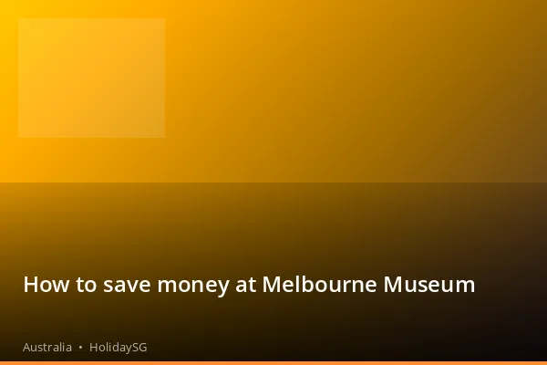 How to save money at Melbourne Museum - Australia | HolidaySG