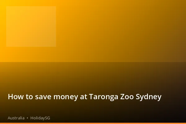 How to save money at Taronga Zoo Sydney - Australia | HolidaySG