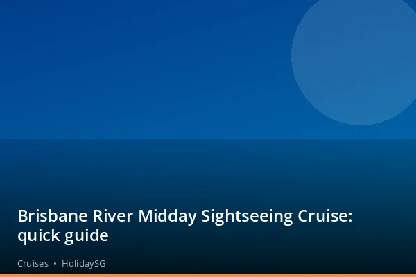 Brisbane River Midday Sightseeing Cruise: quick guide - Cruises | HolidaySG