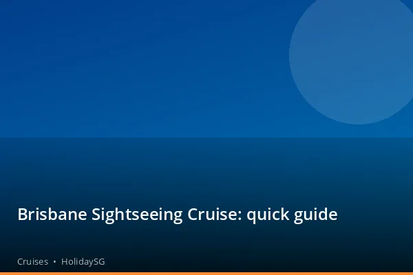 Brisbane Sightseeing Cruise: quick guide - Cruises | HolidaySG