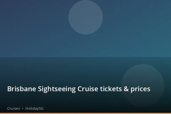 Brisbane Sightseeing Cruise tickets &amp; prices - Cruises | HolidaySG