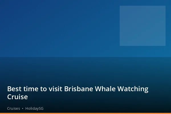 Best time to visit Brisbane Whale Watching Cruise - Cruises | HolidaySG