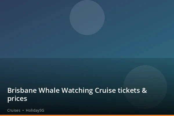 Brisbane Whale Watching Cruise tickets &amp; prices - Cruises | HolidaySG