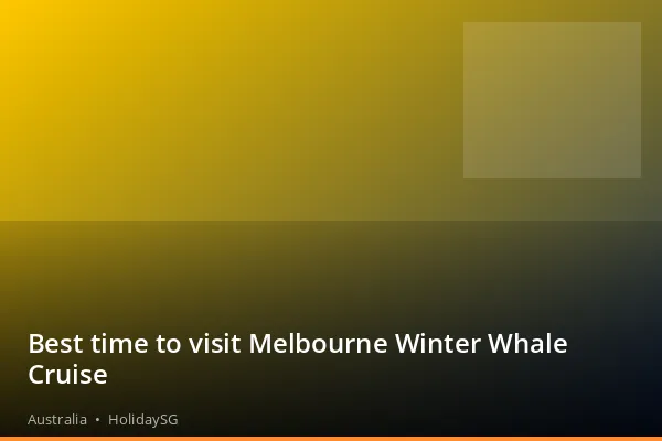 Best time to visit Melbourne Winter Whale Cruise - Australia | HolidaySG