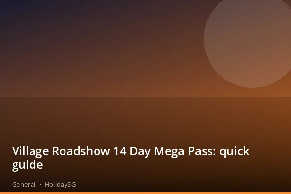 Village Roadshow 14 Day Mega Pass: quick guide - General | HolidaySG