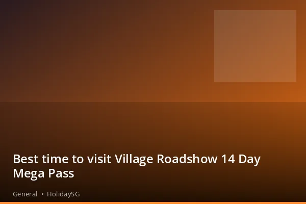 Best time to visit Village Roadshow 14 Day Mega Pass - General | HolidaySG