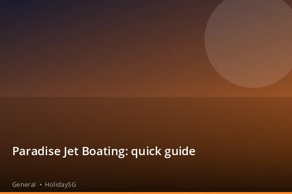 Paradise Jet Boating: quick guide - General | HolidaySG