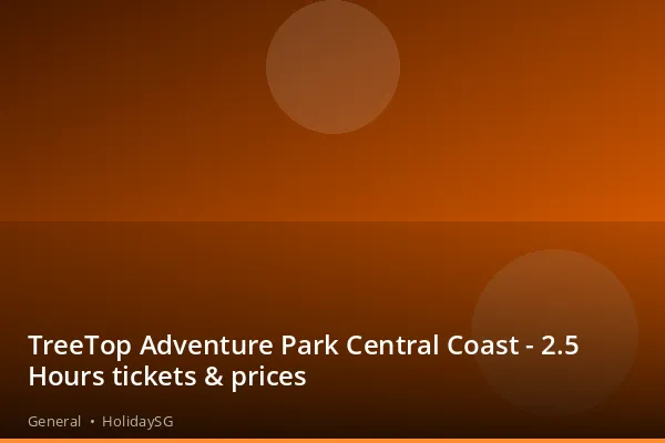 TreeTop Adventure Park Central Coast - 2.5 Hours tickets &amp; prices - General | HolidaySG