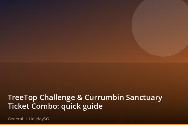 TreeTop Challenge &amp; Currumbin Sanctuary Ticket Combo: quick guide - General | HolidaySG