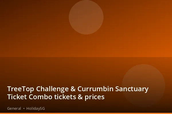 TreeTop Challenge &amp; Currumbin Sanctuary Ticket Combo tickets &amp; prices - General | HolidaySG