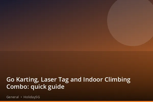 Go Karting, Laser Tag and Indoor Climbing Combo: quick guide - General | HolidaySG
