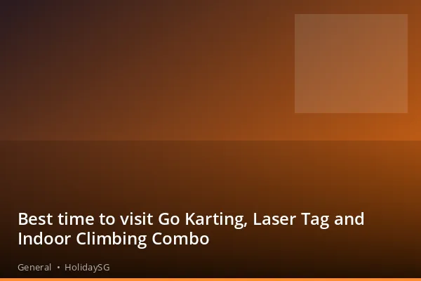 Best time to visit Go Karting, Laser Tag and Indoor Climbing Combo - General | HolidaySG