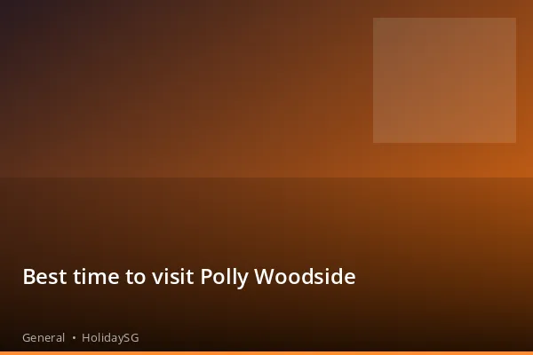 Best time to visit Polly Woodside - General | HolidaySG