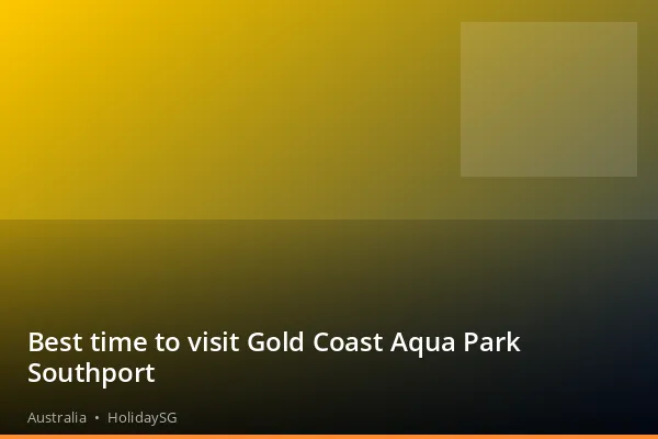 Best time to visit Gold Coast Aqua Park Southport - Australia | HolidaySG