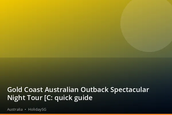 Gold Coast Australian Outback Spectacular Night Tour [C: quick guide - Australia | HolidaySG